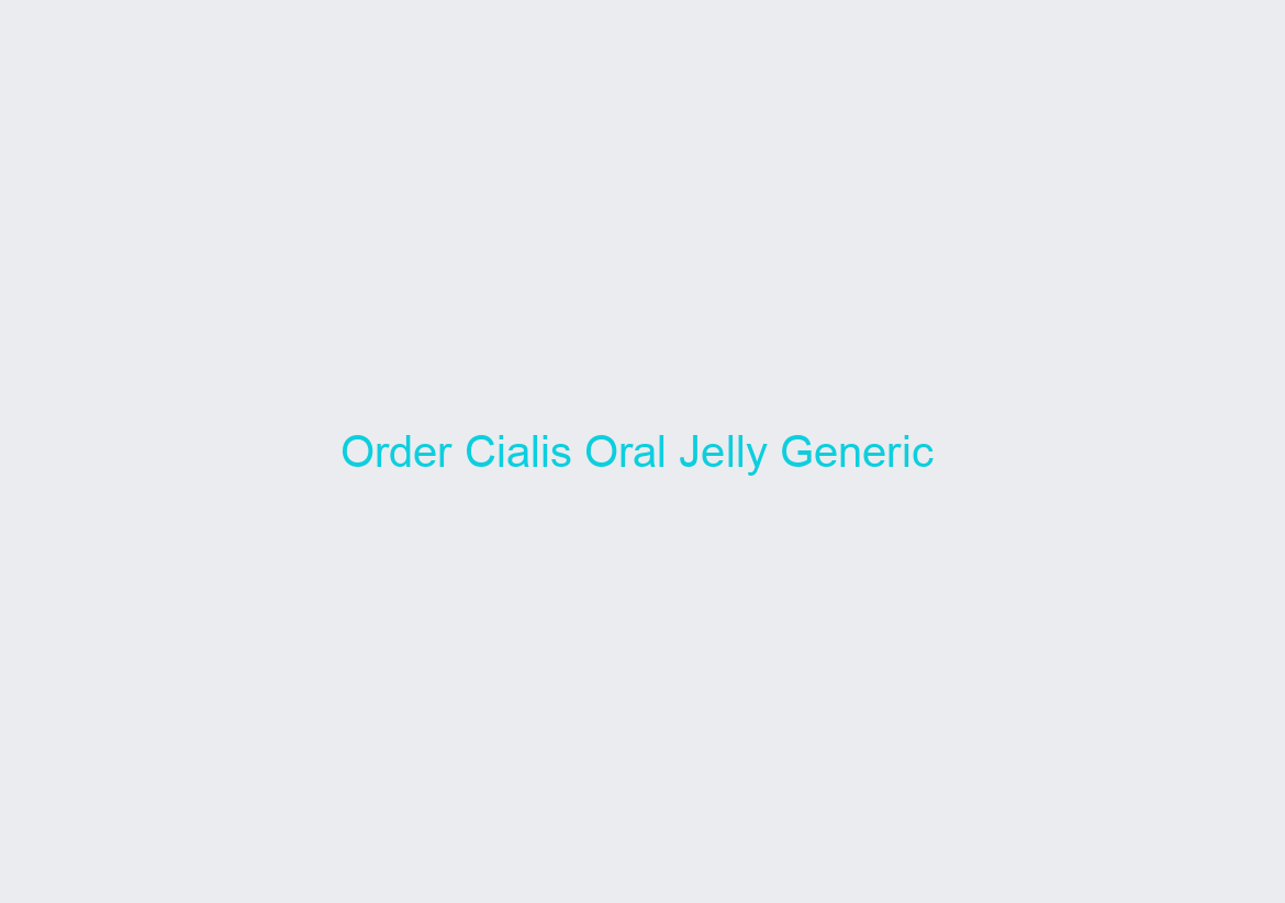 Order Cialis Oral Jelly Generic / The Best Price Of All Products / Secure Drug Store
